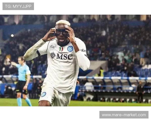 奥斯梅恩夺冠赛季核心表现如何推动那不勒斯登顶